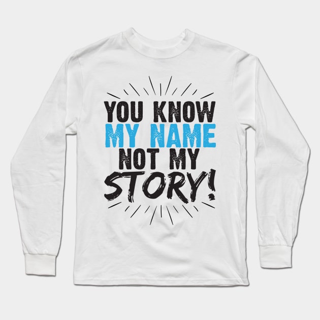 You know my name, Not my story Long Sleeve T-Shirt by WojiMaster